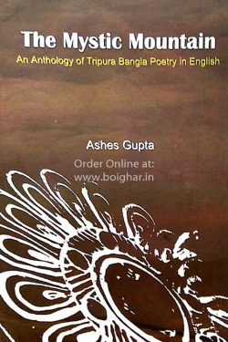 The Mystic Mountain an Anthology of Tripura Bangla Poetry