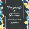 Fragments & Frames [Joy Moitra]