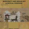 Modernity and Indian Art A Critical Overview